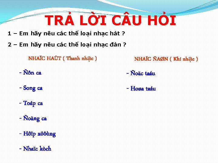 TRẢ LỜI C U HỎI 1 – Em hãy nêu các thể loại nhạc