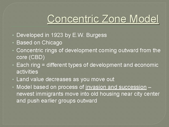 Concentric Zone Model • Developed in 1923 by E. W. Burgess • Based on