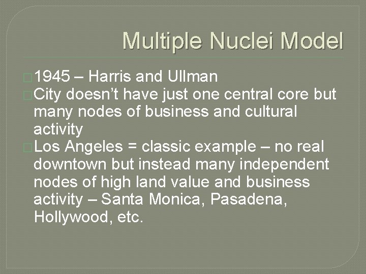 Multiple Nuclei Model � 1945 – Harris and Ullman �City doesn’t have just one