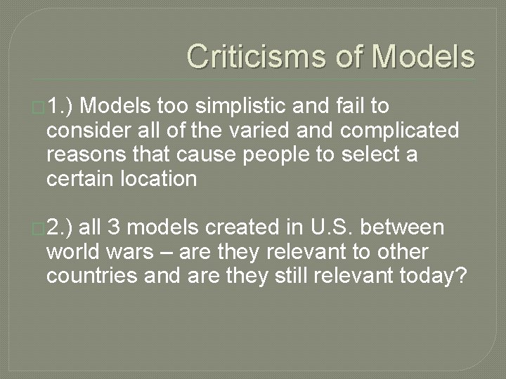 Criticisms of Models � 1. ) Models too simplistic and fail to consider all