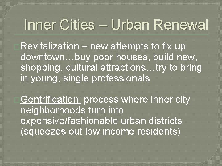Inner Cities – Urban Renewal �Revitalization – new attempts to fix up downtown…buy poor