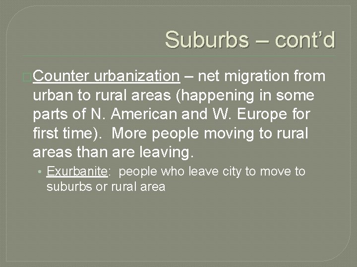 Suburbs – cont’d �Counter urbanization – net migration from urban to rural areas (happening