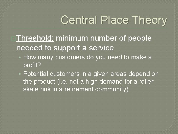 Central Place Theory �Threshold: minimum number of people needed to support a service •