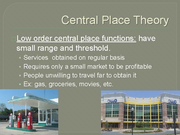 Central Place Theory �Low order central place functions: have small range and threshold. •