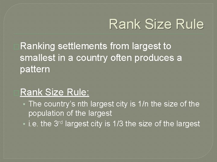 Rank Size Rule �Ranking settlements from largest to smallest in a country often produces