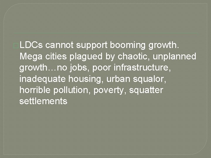 �LDCs cannot support booming growth. Mega cities plagued by chaotic, unplanned growth…no jobs, poor