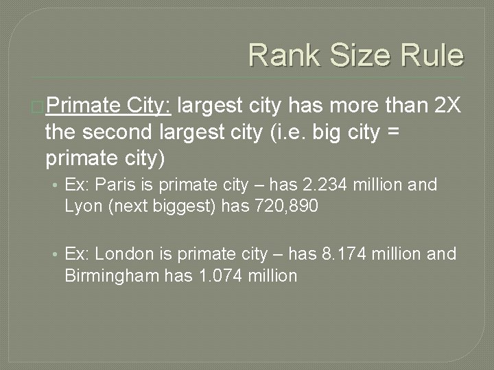 Rank Size Rule �Primate City: largest city has more than 2 X the second