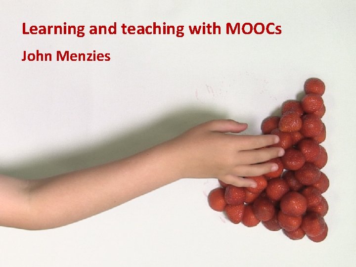 Learning and teaching with MOOCs John Menzies 