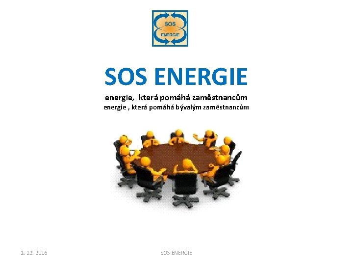 SOS ENERGIE energie, která pomáhá zaměstnancům energie , která pomáhá bývalým zaměstnancům 1. 12.
