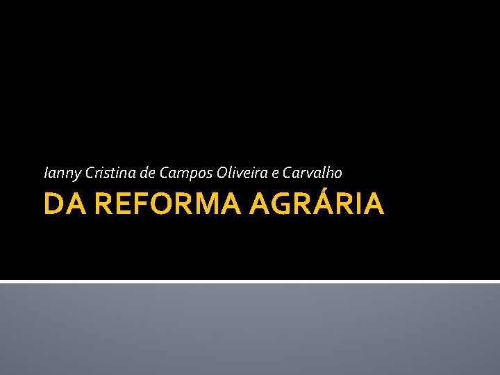Ianny Cristina de Campos Oliveira e Carvalho DA REFORMA AGRÁRIA 