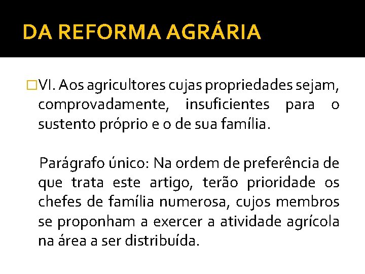 DA REFORMA AGRÁRIA �VI. Aos agricultores cujas propriedades sejam, comprovadamente, insuficientes para o sustento