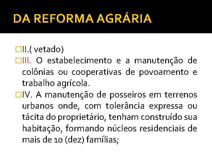 DA REFORMA AGRÁRIA �II. ( vetado) �III. O estabelecimento e a manutenção de colônias