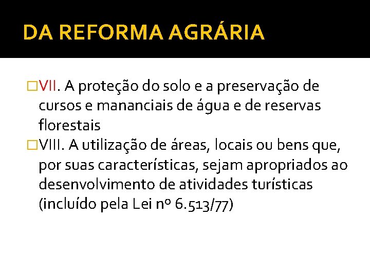 DA REFORMA AGRÁRIA �VII. A proteção do solo e a preservação de cursos e