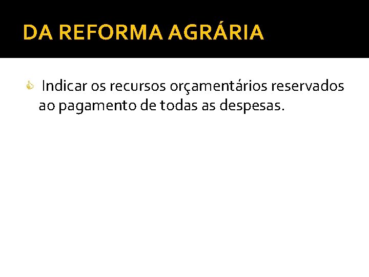 DA REFORMA AGRÁRIA Indicar os recursos orçamentários reservados ao pagamento de todas as despesas.