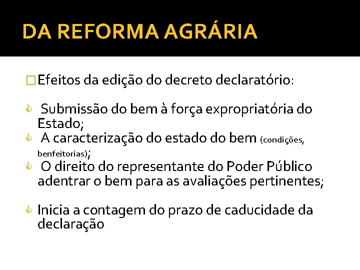 DA REFORMA AGRÁRIA �Efeitos da edição do decreto declaratório: Submissão do bem à força