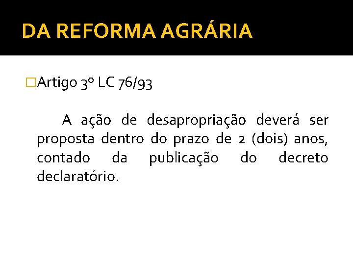 DA REFORMA AGRÁRIA �Artigo 3º LC 76/93 A ação de desapropriação deverá ser proposta