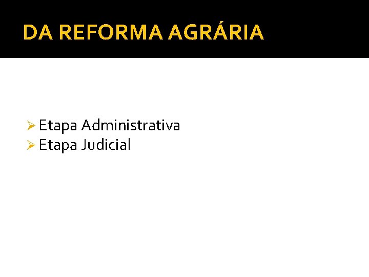 DA REFORMA AGRÁRIA Ø Etapa Administrativa Ø Etapa Judicial 