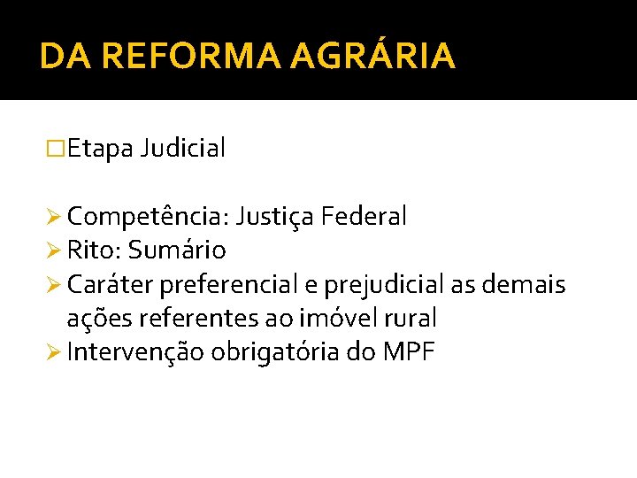 DA REFORMA AGRÁRIA �Etapa Judicial Ø Competência: Justiça Federal Ø Rito: Sumário Ø Caráter