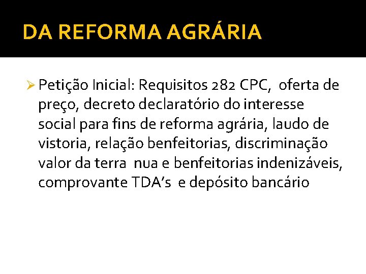 DA REFORMA AGRÁRIA Ø Petição Inicial: Requisitos 282 CPC, oferta de preço, decreto declaratório