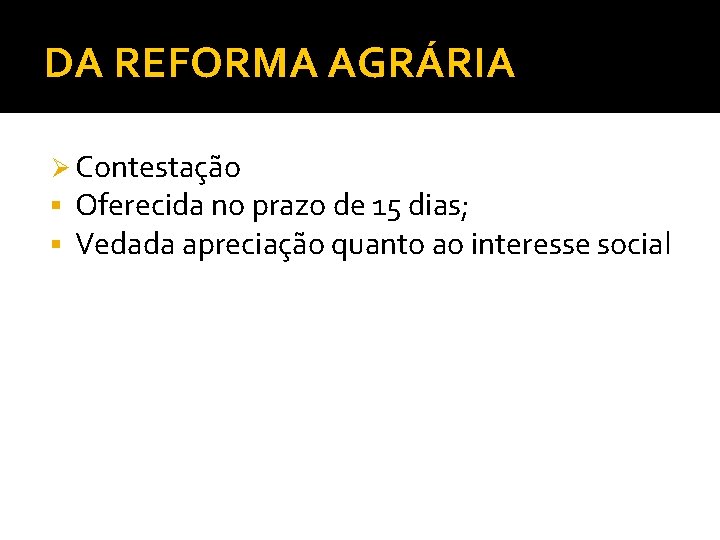DA REFORMA AGRÁRIA Ø Contestação § Oferecida no prazo de 15 dias; § Vedada