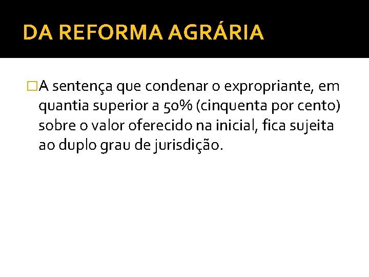DA REFORMA AGRÁRIA �A sentença que condenar o expropriante, em quantia superior a 50%