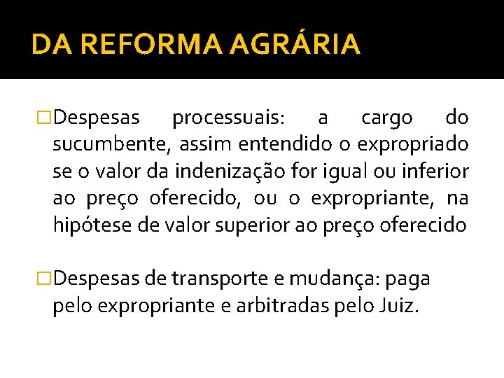 DA REFORMA AGRÁRIA �Despesas processuais: a cargo do sucumbente, assim entendido o expropriado se