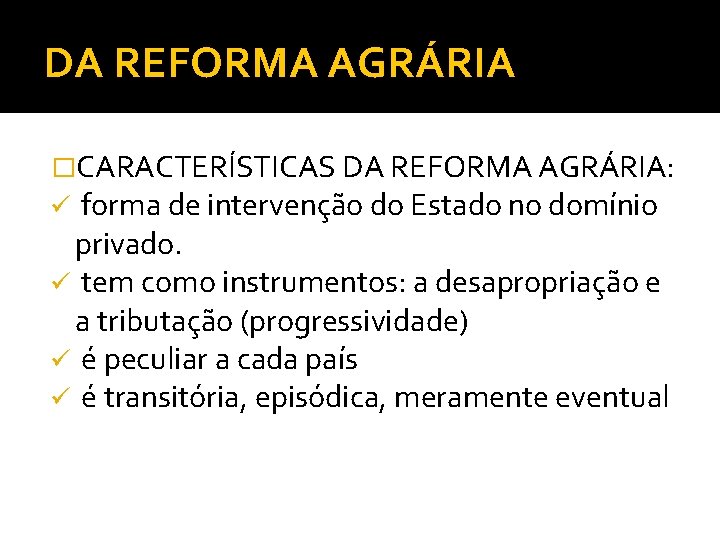 DA REFORMA AGRÁRIA �CARACTERÍSTICAS DA REFORMA AGRÁRIA: ü forma de intervenção do Estado no