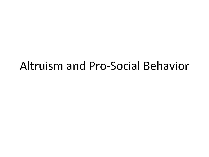 Altruism and Pro-Social Behavior 