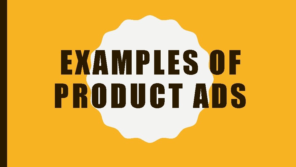 EXAMPLES OF PRODUCT ADS EXAMPLES OF PRODUCT ADS