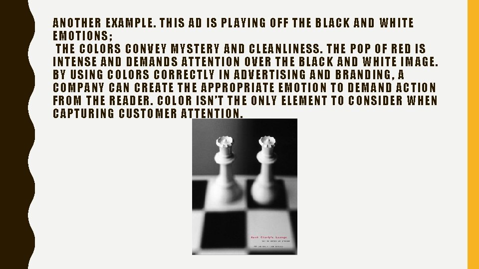 ANOTHER EXAMPLE. THIS AD IS PLAYING OFF THE BLACK AND WHITE EMOTIONS; THE COLORS ANOTHER EXAMPLE. THIS AD IS PLAYING OFF THE BLACK AND WHITE EMOTIONS; THE COLORS