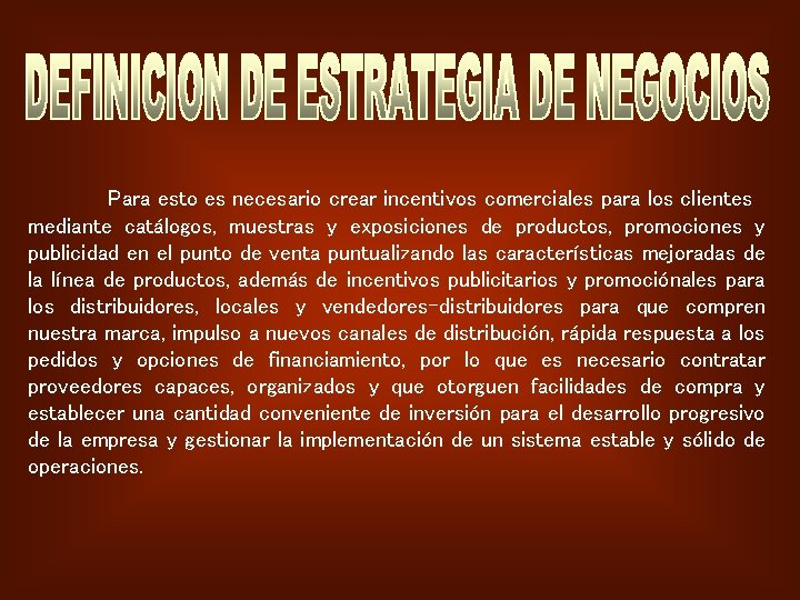 Para esto es necesario crear incentivos comerciales para los clientes mediante catálogos, muestras y