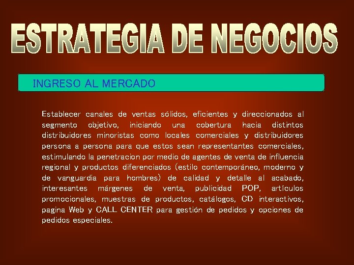 INGRESO AL MERCADO Establecer canales de ventas sólidos, eficientes y direccionados al segmento objetivo,