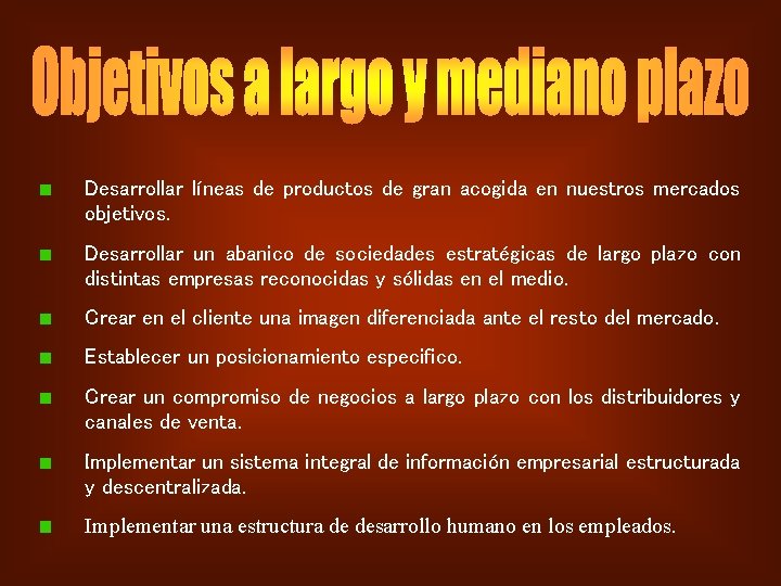 Desarrollar líneas de productos de gran acogida en nuestros mercados objetivos. Desarrollar un abanico