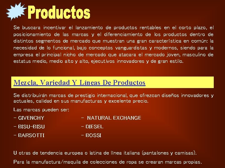 Se buscara incentivar el lanzamiento de productos rentables en el corto plazo, el posicionamiento