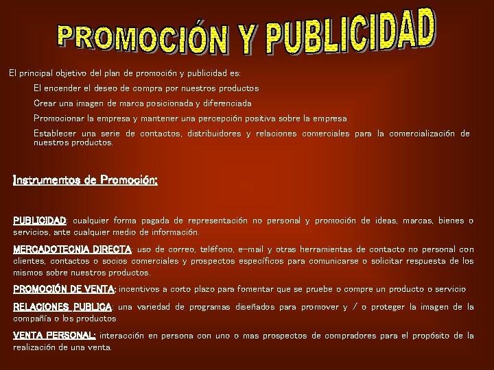 El principal objetivo del plan de promoción y publicidad es: El encender el deseo