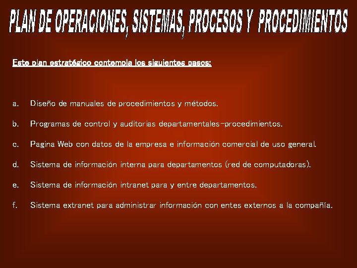 Este plan estratégico contempla los siguientes pasos: a. Diseño de manuales de procedimientos y