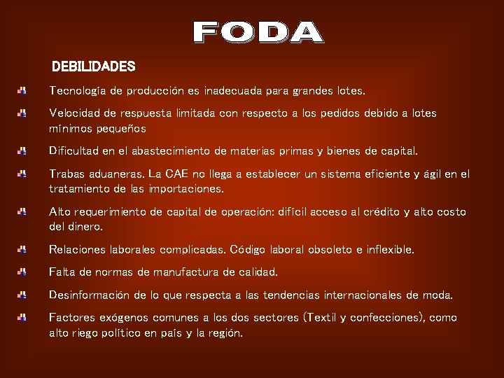 DEBILIDADES Tecnología de producción es inadecuada para grandes lotes. Velocidad de respuesta limitada con