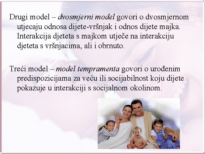 Drugi model – dvosmjerni model govori o dvosmjernom utjecaju odnosa dijete-vršnjak i odnos dijete