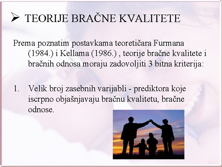 Ø TEORIJE BRAČNE KVALITETE Prema poznatim postavkama teoretičara Furmana (1984. ) i Kellama (1986.