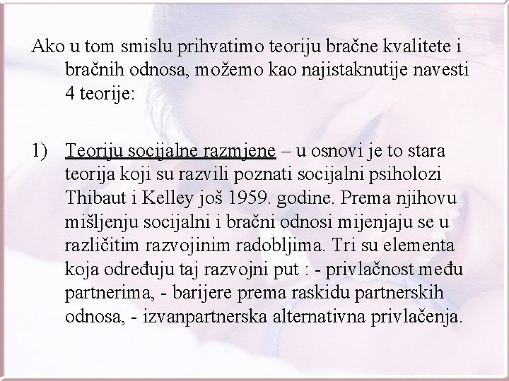 Ako u tom smislu prihvatimo teoriju bračne kvalitete i bračnih odnosa, možemo kao najistaknutije