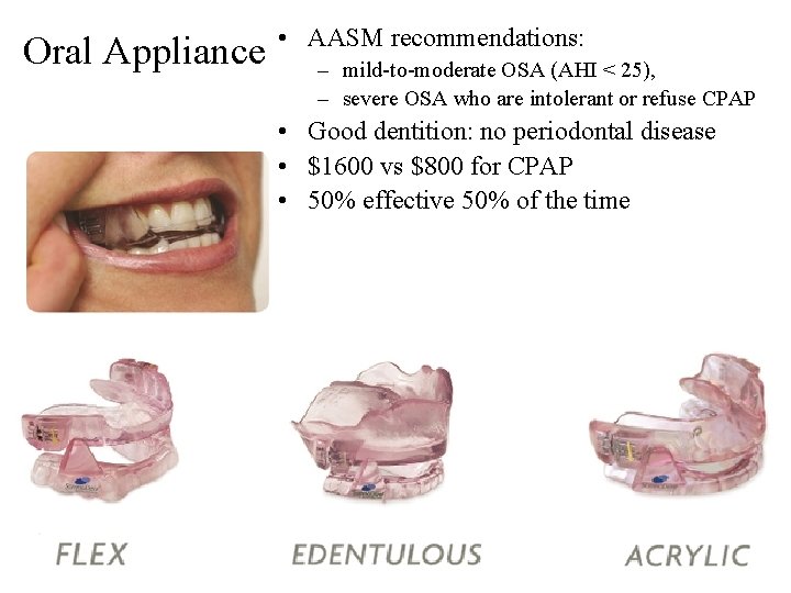 Oral Appliance • AASM recommendations: – mild-to-moderate OSA (AHI < 25), – severe OSA