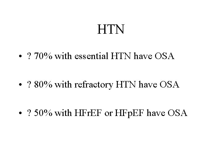 HTN • ? 70% with essential HTN have OSA • ? 80% with refractory