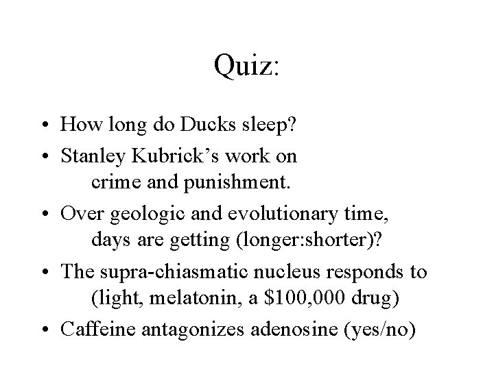 Quiz: • How long do Ducks sleep? • Stanley Kubrick’s work on crime and