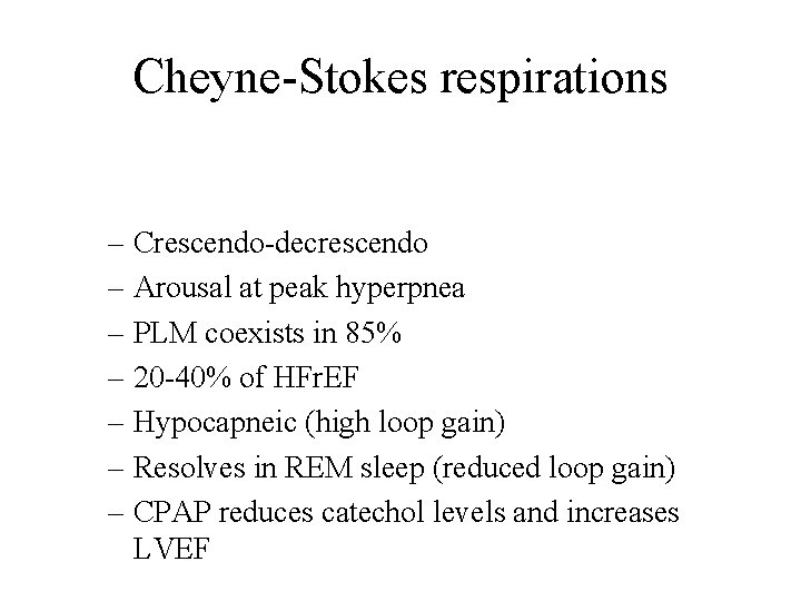 Cheyne-Stokes respirations – Crescendo-decrescendo – Arousal at peak hyperpnea – PLM coexists in 85%