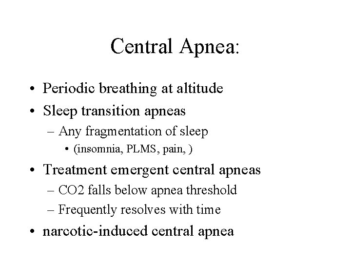 Central Apnea: • Periodic breathing at altitude • Sleep transition apneas – Any fragmentation