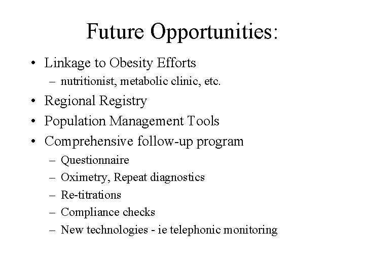 Future Opportunities: • Linkage to Obesity Efforts – nutritionist, metabolic clinic, etc. • Regional