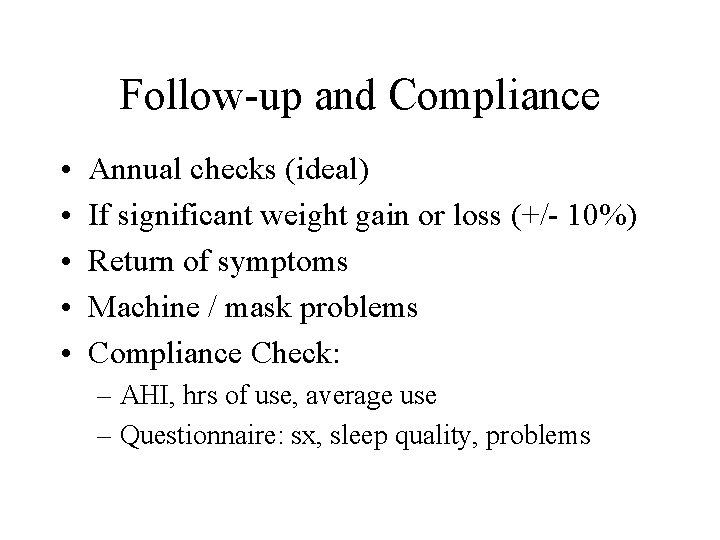 Follow-up and Compliance • • • Annual checks (ideal) If significant weight gain or