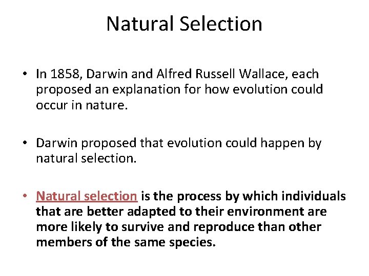 Natural Selection • In 1858, Darwin and Alfred Russell Wallace, each proposed an explanation