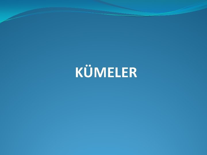 KÜMELER KÜMELER