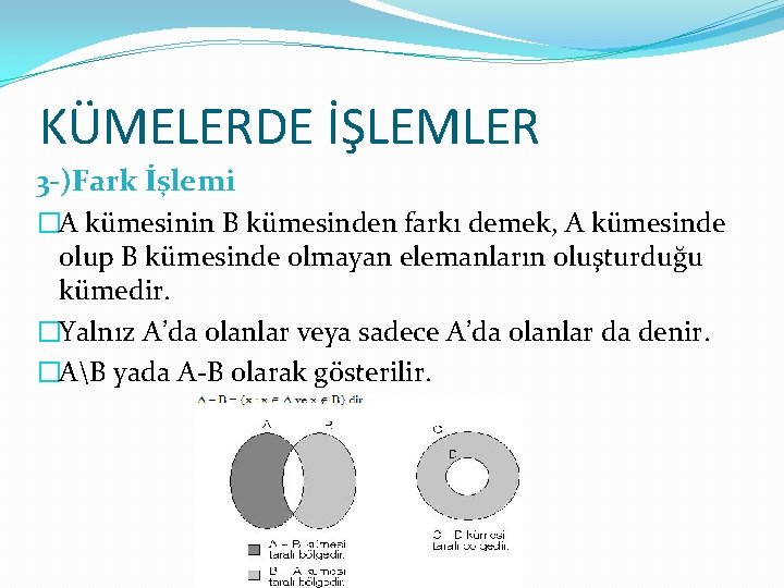 KÜMELERDE İŞLEMLER 3 -)Fark İşlemi �A kümesinin B kümesinden farkı demek, A kümesinde olup